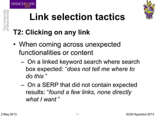 Link selection tactics
T2: Clicking on any link
• When coming across unexpected
functionalities or content
– On a linked k...