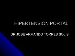 HIPERTENSION PORTAL DR JOSE ARMANDO TORRES SOLIS 