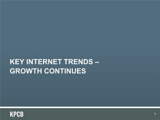 KEY INTERNET TRENDS –
GROWTH CONTINUES
3
 