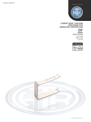 CURRENT SENSE / LOW OHM
OPEN FRAME TYPE
MONOLITHIC CONSTRUCTION
OF
SERIES
OPEN FRAME
• 1W to 10W
• R001 to R10
• Low TCR
e...