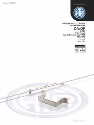 CURRENT SENSE / LOW OHM
OPEN FRAME TYPE
OA/OP
SERIES
OPEN FRAME
Low Inductance Axial / PCB
Mounting
• 0.5W to 5W
• R0015 t...