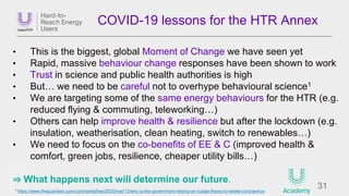31
COVID-19 lessons for the HTR Annex
• This is the biggest, global Moment of Change we have seen yet
• Rapid, massive beh...