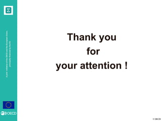 © OECD
AjointinitiativeoftheOECDandtheEuropeanUnion,
principallyfinancedbytheEU
Thank you
for
your attention !
 