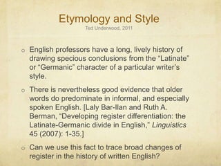 Etymology and StyleTed Underwood, 2011<br /><ul><li>English professors have a long, lively history of drawing specious con...
