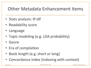 Other	
  Metadata	
  Enhancement	
  Items	
  
•  Stats	
  analysis:	
  m-­‐idf	
  
•  Readability	
  score	
  
•  Language...
