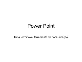 Power Point Uma formidável ferramenta de comunicação 