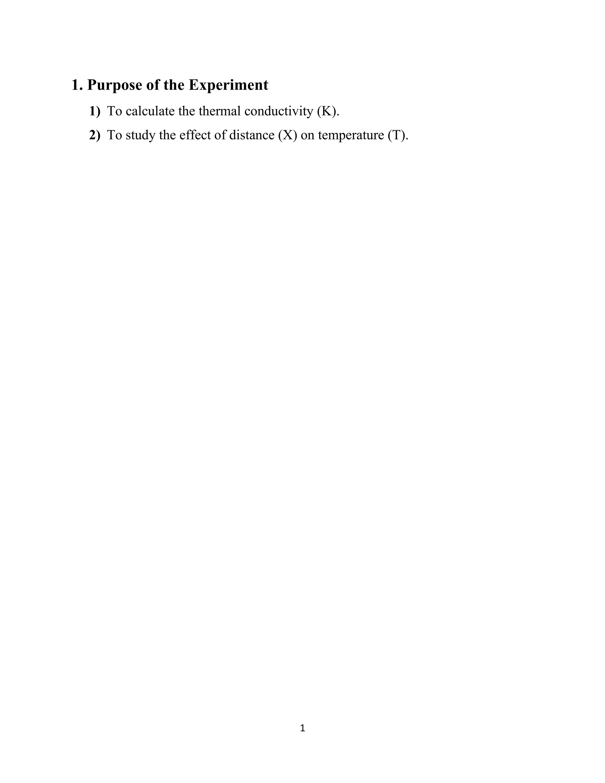 1
1. Purpose of the Experiment
1) To calculate the thermal conductivity (K).
2) To study the effect of distance (X) on temperature (T).
 