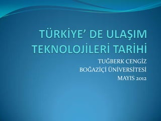 TUĞBERK CENGİZ
BOĞAZİÇİ ÜNİVERSİTESİ
           MAYIS 2012
 