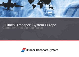Hitachi Transport System Europe Company Profile presentation  