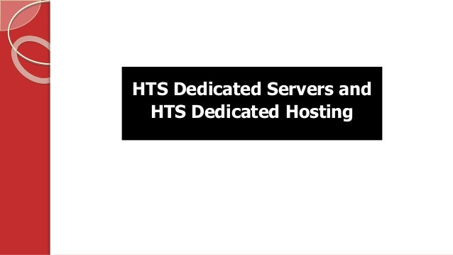 HTS Dedicated Servers and
HTS Dedicated Hosting
 