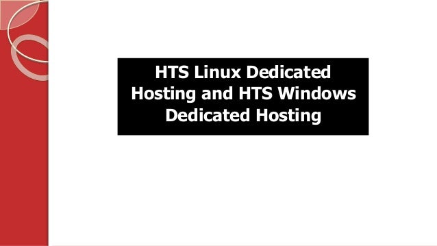 HTS Linux Dedicated
Hosting and HTS Windows
Dedicated Hosting
 