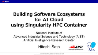 National Institute of
Advanced Industrial Science and Technology (AIST)
Artificial Intelligence Research Center
Hitoshi Sato
1
 