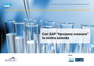 SAP Customer Success Story | Chimico e Farmaceutico | Euticals SpA




                                                        Con SAP “facciamo crescere”
Euticals SpA. Utilizzata con concessione dell’autore.




                                                        la nostra azienda




                                                                                          Partner
 