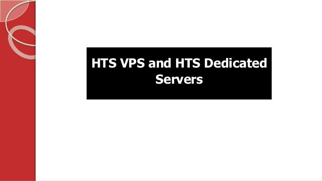 HTS VPS and HTS Dedicated
Servers
 
