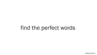 #INBOUND16
find the perfect words
 