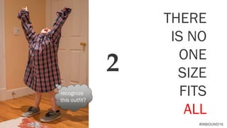 #INBOUND16
2
THERE
IS NO
ONE
SIZE
FITS
ALL
recognize
this outfit?
 