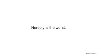 #INBOUND16
Noreply is the worst.
 