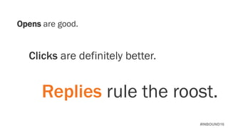 #INBOUND16
Replies rule the roost.
Opens are good.
Clicks are definitely better.
 