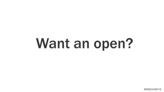 #INBOUND16
Want an open?
 