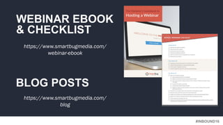 #INBOUND16
WEBINAR EBOOK
& CHECKLIST
https://www.smartbugmedia.com/
webinar-ebook
BLOG POSTS
https://www.smartbugmedia.com...
