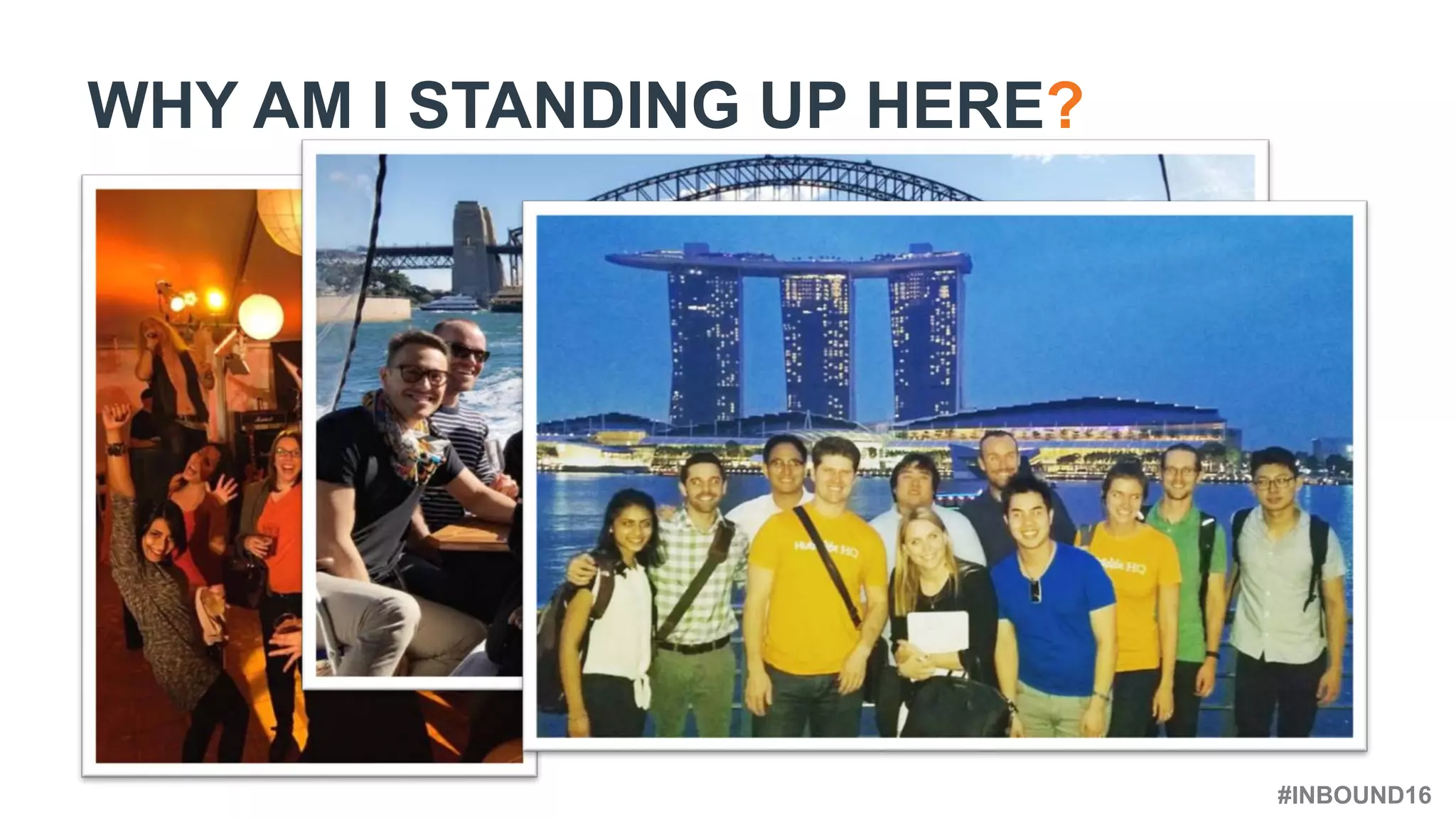 #INBOUND16
WHY AM I STANDING UP HERE?
 