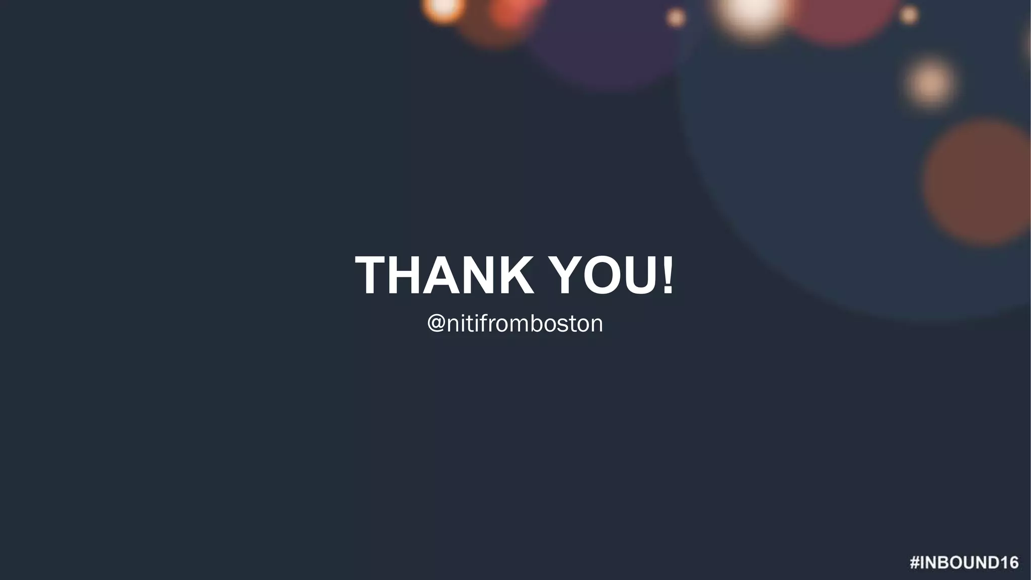 #INBOUND16
THANK YOU!
@nitifromboston
 