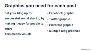 #INBOUND16
• Facebook graphic
• Twitter graphic
• Pinterest graphic
• Multiple blog graphics
Set your blog up for
successf...