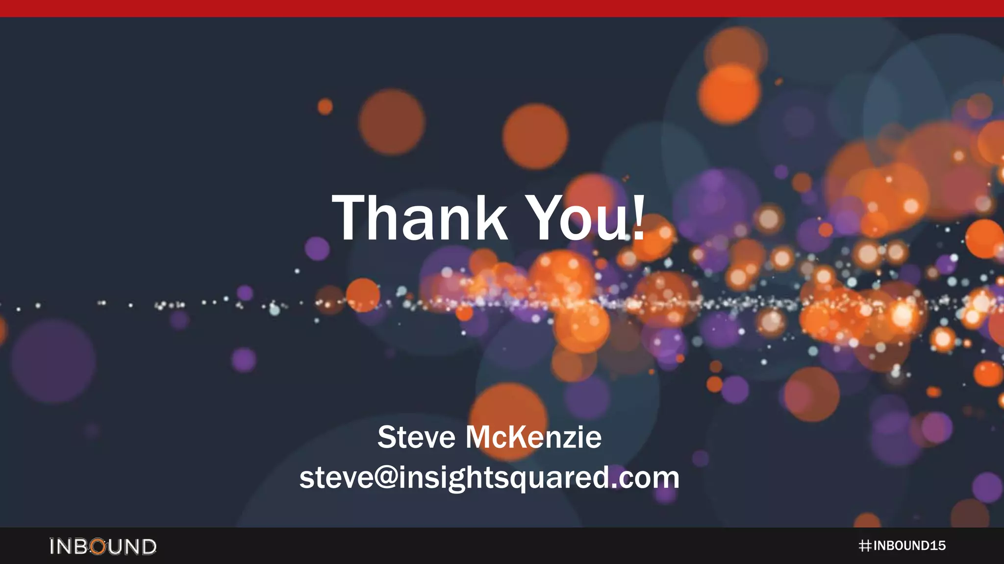 INBOUND15
Thank You!
Steve McKenzie
steve@insightsquared.com
 