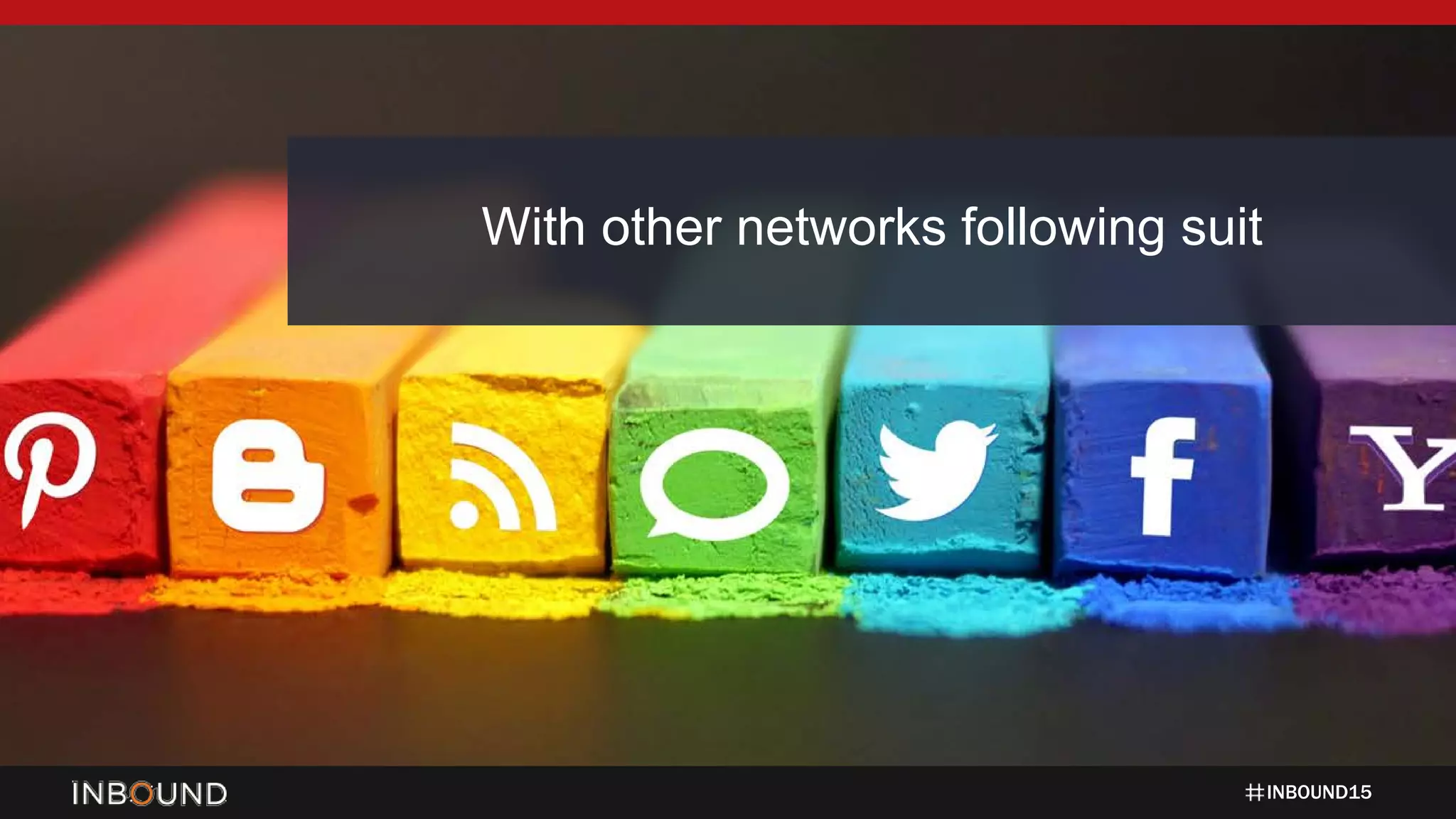 INBOUND15
With other networks following suit
 