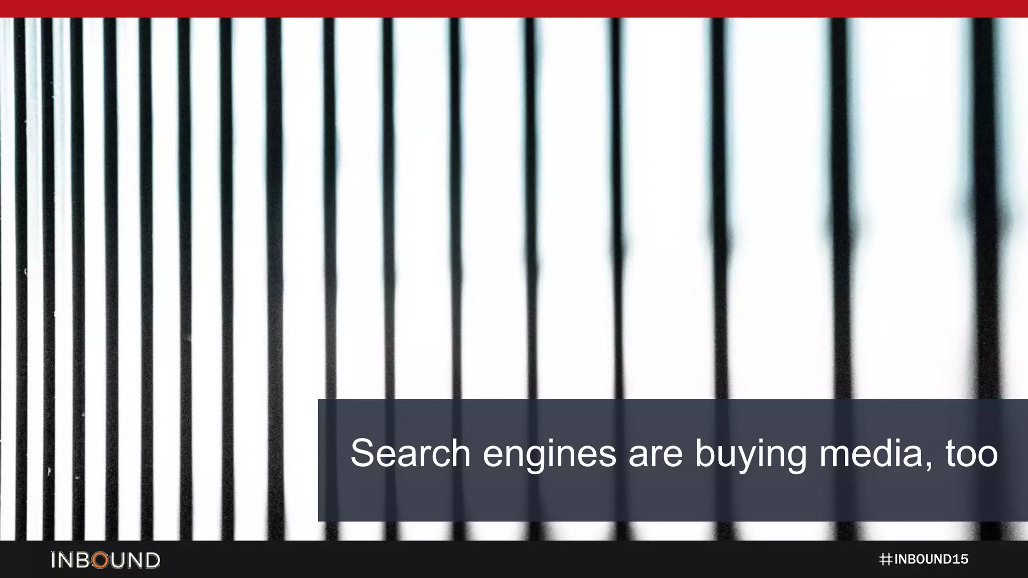 INBOUND15
Search engines are buying media, too
 