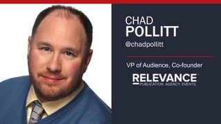VP of Audience, Co-founder
@chadpollitt
CHAD
POLLITT
 