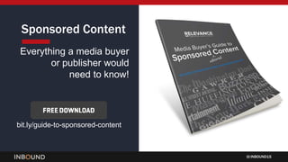 INBOUND15
Sponsored Content
Everything a media buyer
or publisher would
need to know!
bit.ly/guide-to-sponsored-content
 