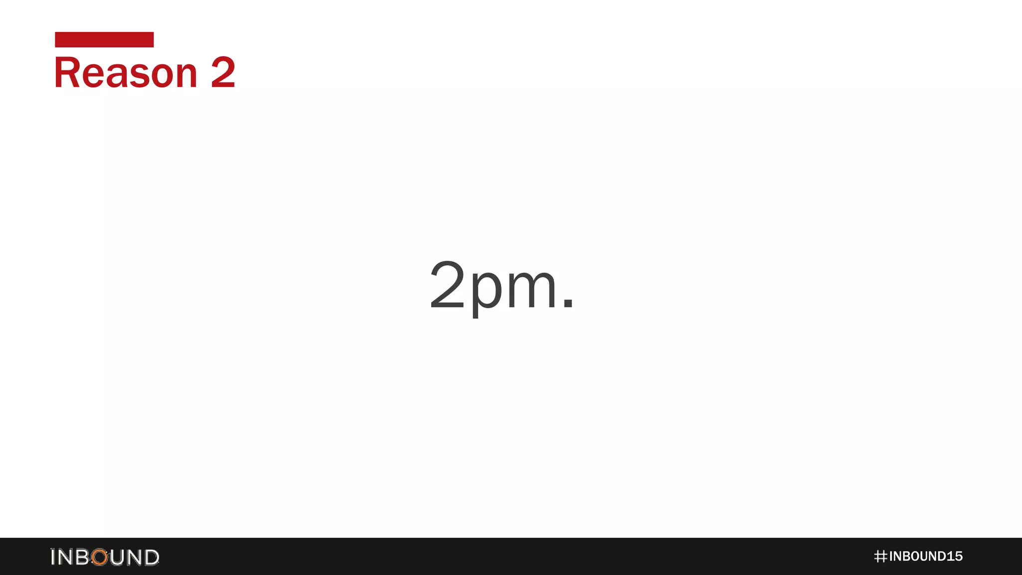 INBOUND15
Reason 2
14242pm.
 