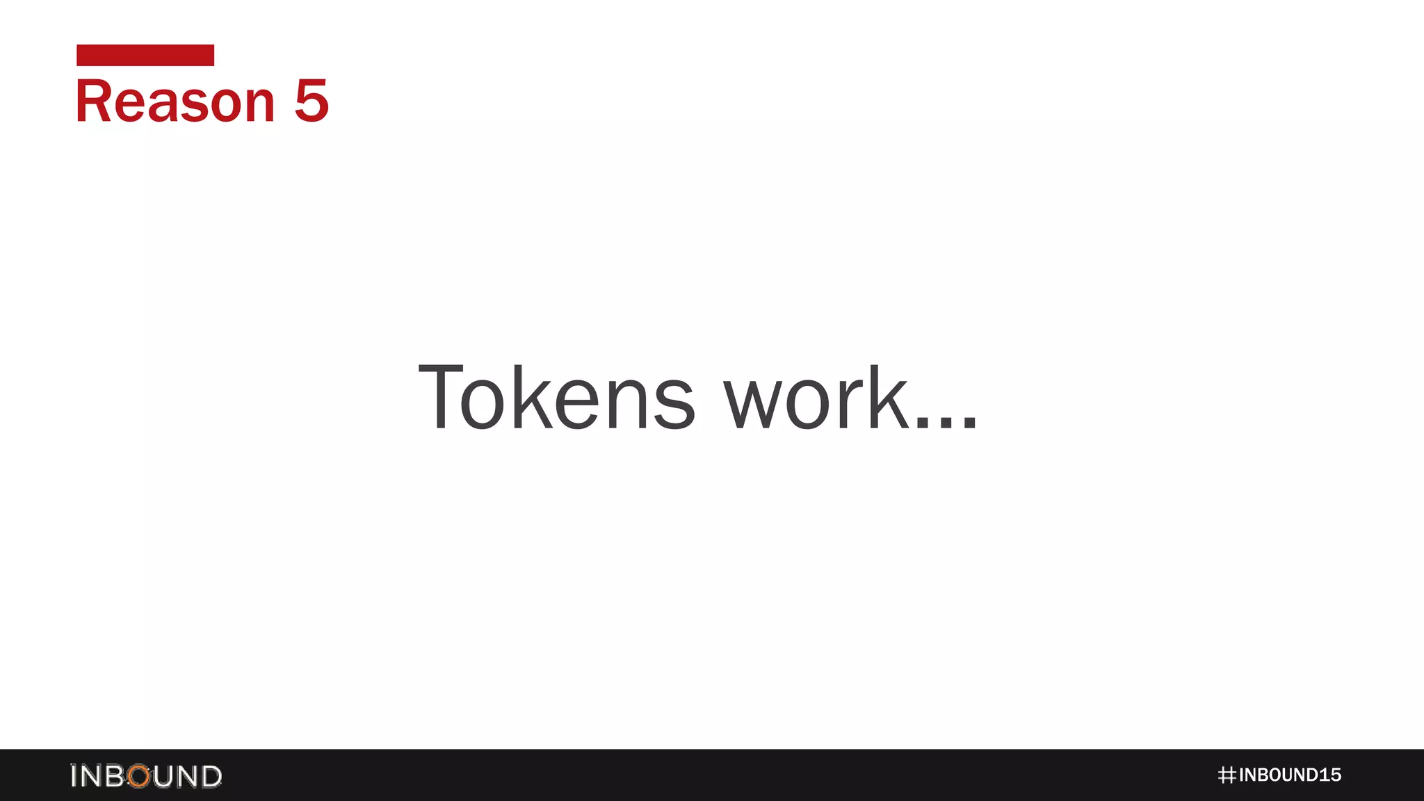 INBOUND15
Reason 5
1424Tokens work…
 