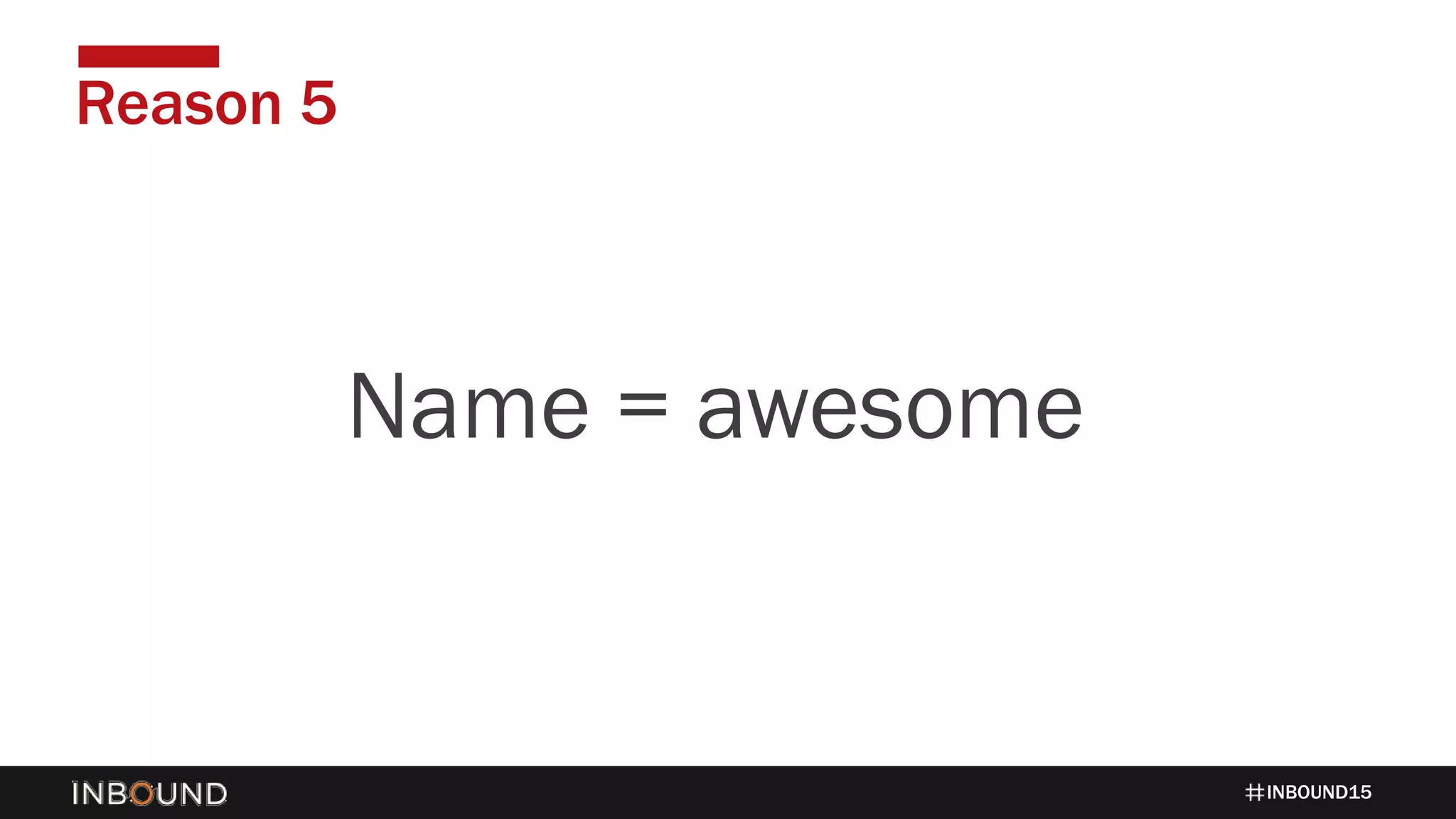 INBOUND15
Reason 5
1424Name = awesome
 