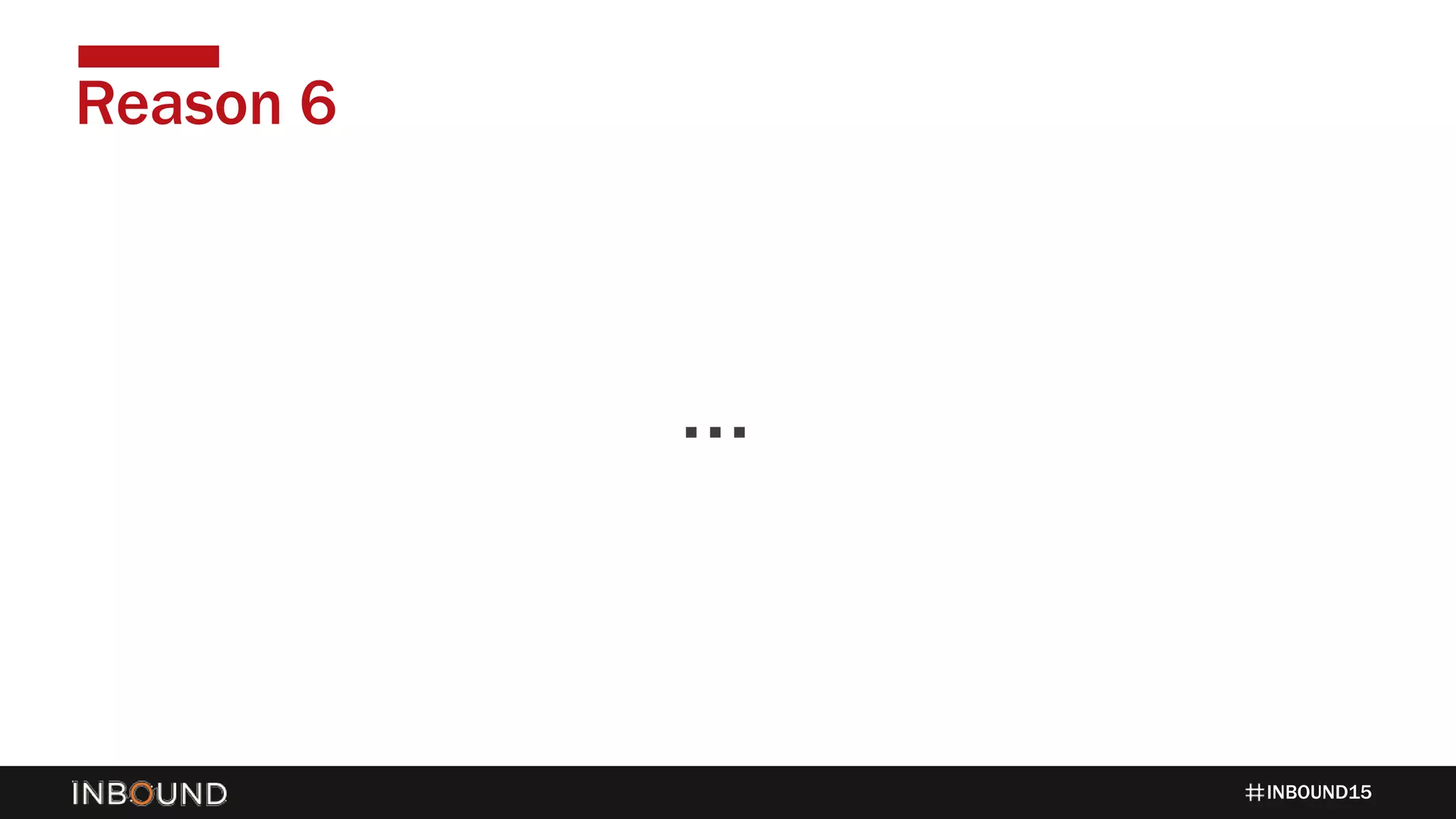 INBOUND15
Reason 6
1424…
 