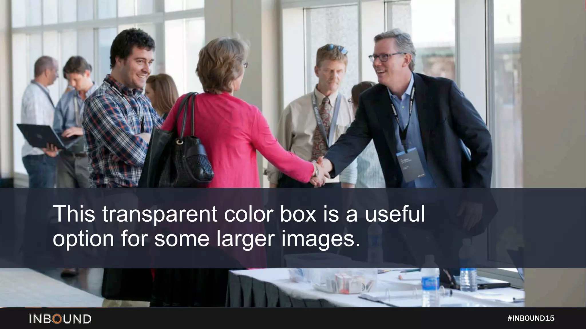 #INBOUND15
This transparent color box is a useful
option for some larger images.
 