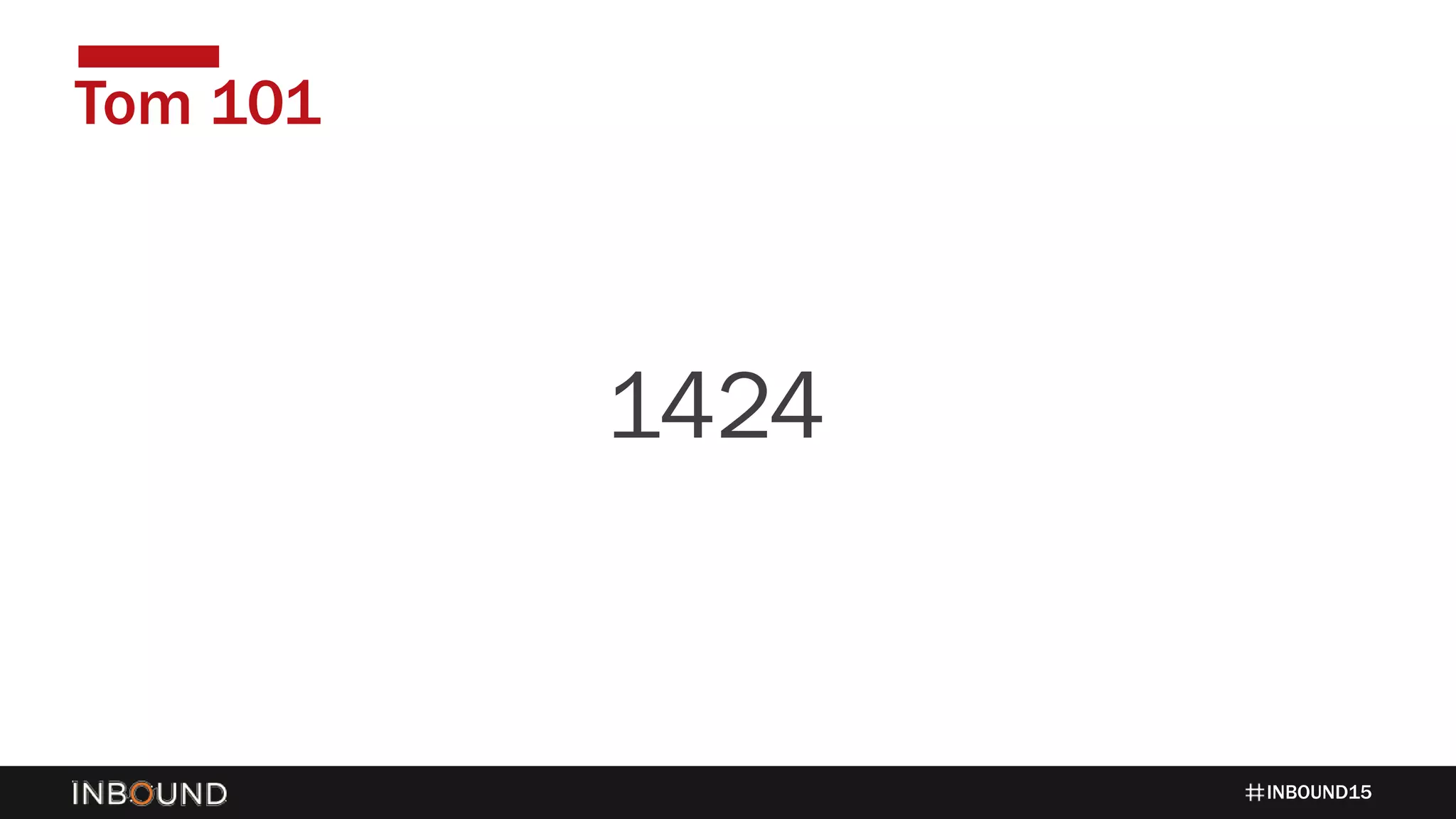INBOUND15
Tom 101
14241424
 