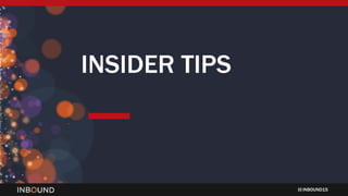 INBOUND15
INSIDER TIPS
 