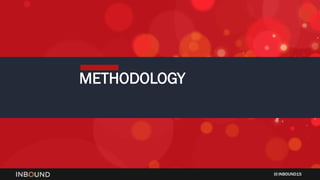 INBOUND15
METHODOLOGY
 