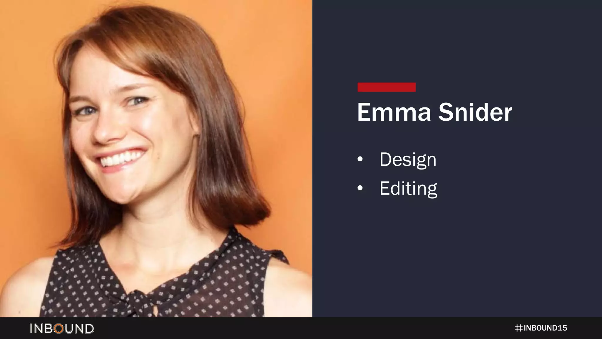INBOUND15
Emma Snider
• Design
• Editing
 