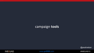 #INBOUND15www.pr2020.com
@paulroetzer
campaign tools
 