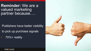 INBOUND15
Reminder: We are a
valued marketing
partner because….
Publishers have better visibility
to pick up purchase signals
• 70%+ reality
 
