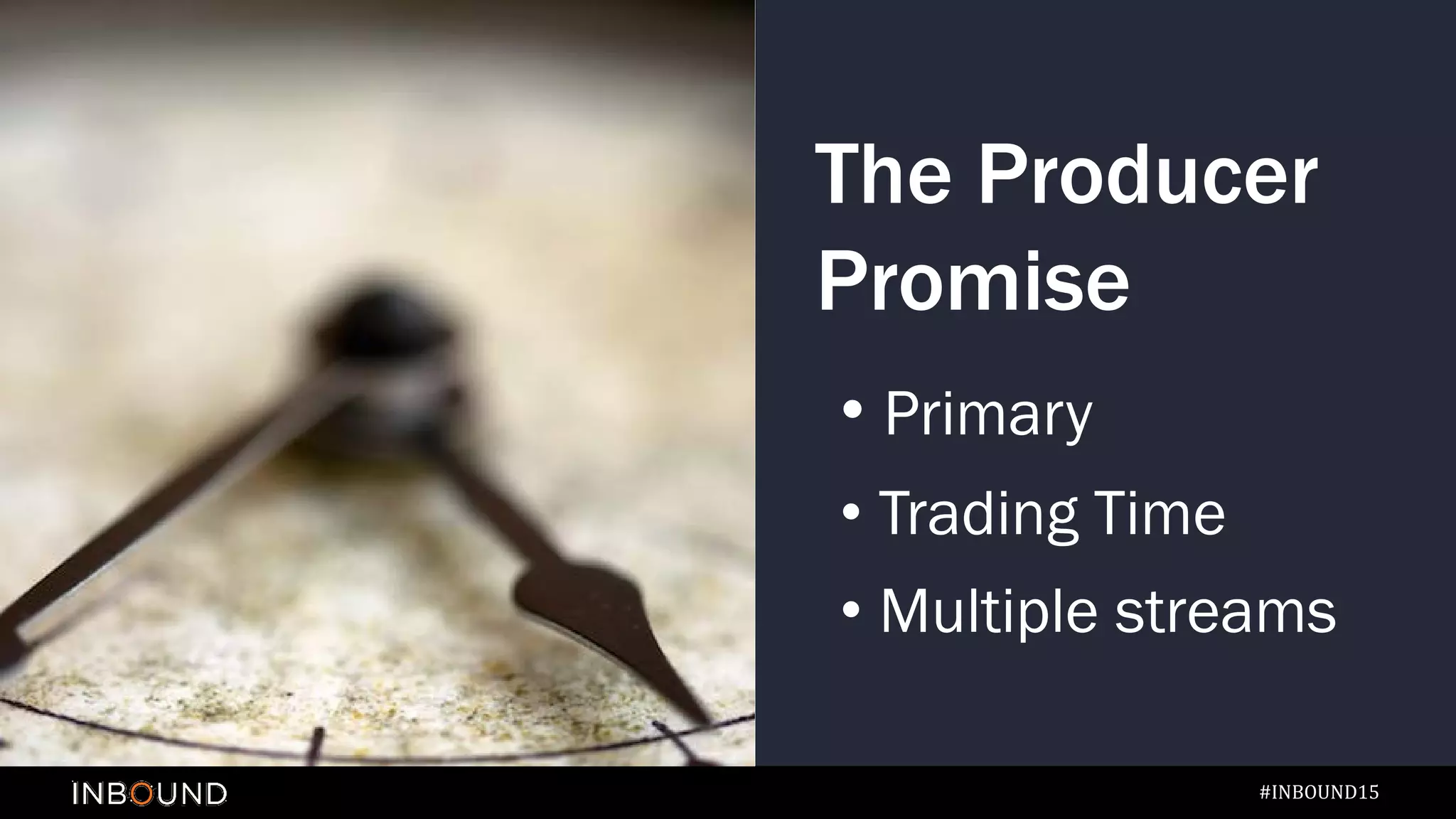 #INBOUND15#INBOUND15
• Primary
• Trading Time
• Multiple streams
The Producer
Promise