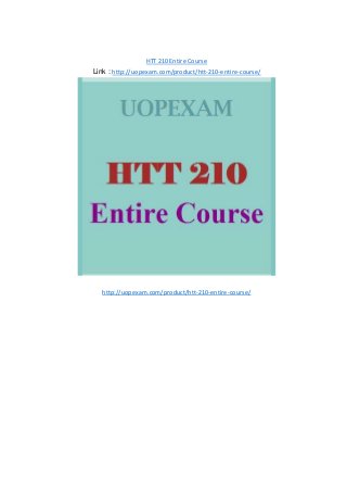 HTT 210 Entire Course
Link : http://uopexam.com/product/htt-210-entire-course/
http://uopexam.com/product/htt-210-entire-course/
 