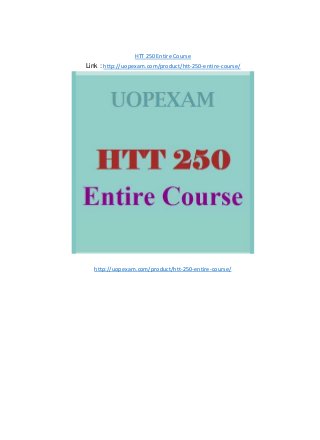 HTT 250 Entire Course
Link : http://uopexam.com/product/htt-250-entire-course/
http://uopexam.com/product/htt-250-entire-course/
 