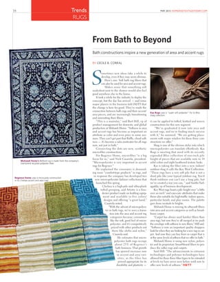 34 MAY 2015 HOMEANDTEXTILESTODAY.COMTrends
RUGS
ometimes new ideas take a while to
develop, even if they may seem obvious.
Here’s one: Soft bath rug ﬁbers that
can also be used for area and accent rugs.
Makes sense that something soft
underfoot next to the shower would also feel
good anywhere else in the home.
It took a while for the industry to deploy the
concept, but the day has arrived — and some
major players in the business told H&TT that
the change is here for good. They’ve made the
connection between bath rugs and their accent/
area pieces, and are increasingly transitioning
and innovating their ﬁbers.
“This is a mainstay,” said Bart Hill, vp of
product management for domestic and global
production at Mohawk Home. “Softness in area
and accent rugs has become as important an
attribute as color and even price in some ave-
nues. They can’t get past that ﬂufﬂy, cloud soft-
ness — it’s become a sales motivator for all rugs
now, not just in bath.”
Connecting the dots are new, synthetic
micro-ﬁber constructions.
For Regence Home, micro-fiber “is a big
focus for us,” said Nick Casarola, president.
“Micro-polyester is very important in accent
rugs for Regence.”
He explained the consumer is demand-
ing more “comfort-type products” in rugs, and
in response the company has developed two
new micro-polyester fashion collections that
launched this spring.
Chelsea is a high-pile and ultra-plush
tufted grouping, and Artistry is a fine-
denier product made on knitting equip-
ment and available in five colors/
designs and offering “a great hand,”
Casarola noted.
“With the advent of micro-polyes-
ter in bath rugs, we’ve seen a transi-
tion into the area and accent rug
categories because consumers
like the soft, good feel of micro-
polyester, and it’s competitively
priced with other products out
there like olefin and nylon,”
Casarola said.
He estimates that micro-
polyester bath rugs occupy
about 25% of Regence’s
bath business. That growth
has spurred increases now
in accent and area vari-
eties, as the fiber has
proved appropriate for its
durability and plasticity —
it can be applied to tufted, knitted and woven
constructions for this new segment.
“We’ve graduated it now into area and
accent rugs, and we’re finding much success
with it,” he summed. “We are getting place-
ments with major retailers for these three con-
structions we offer.”
Shag is one of the obvious styles into which
micro-polyester can translate effortlessly. Kas
Rugs is meeting that need with its recently
expanded Bliss collection of one-inch pile
height of pieces that are available now in 14
solid colors and eight heathered texture looks.
Kas is taking the fiber into a new indoor/
outdoor shag it calls the Key West Collection.
“These rugs have a very soft pile that is not a
short pile like your typical outdoor rug. You’d
think outdoors you can’t use a long pile, but
we’ve created a way you can, ” said Santhi Yarl-
agadda, vp of business development.
Key West rugs boast a pile height over “a little
over an inch” and easy-care attributes that make
them also suitable for high-trafﬁc indoor spaces,
particular family and play rooms. The palette
goes from neutrals to brights.
Mohawk Home is moving its ultra-soft ﬁbers
into area and accent categories as well as broad-
loom carpet.
“Carpet has always used harsher fibers than
area rugs, but now they’ve all merged as we push
the envelope with softness in new ﬁbers,” Hill said.
“Softness is now an important quality shoppers
look for when they are looking for a new rug or car-
pet. And now they can buy from us carpet that is
at the same levels of softness that we offer in bath.”
Mohawk Home is using new nylon, polyes-
ter and its proprietary SmartStrand ﬁbers to pro-
duce the softer rugs and carpets.
Said Hill: “The advancements in extrusion
technologies and polymer technologies have
allowed for these three ﬁber types to be extruded
at levels we have never seen before until now to
offer new levels of softness.” H&TT
From Bath to Beyond
Bath constructions inspire a new generation of area and accent rugs
BY CECILE B. CORRAL
Regence Home uses a micro-poly construction
in its Chelsea accent and area rugs.
Mohawk Home's Belford rug is made from the company’s
EverStrand recycled polyester ﬁber.
Kas Rugs uses a "super soft polyester" for its Bliss
shag collection.
 