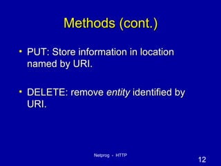 Methods (cont.) PUT: Store information in location named by URI. DELETE: remove  entity  identified by URI. 