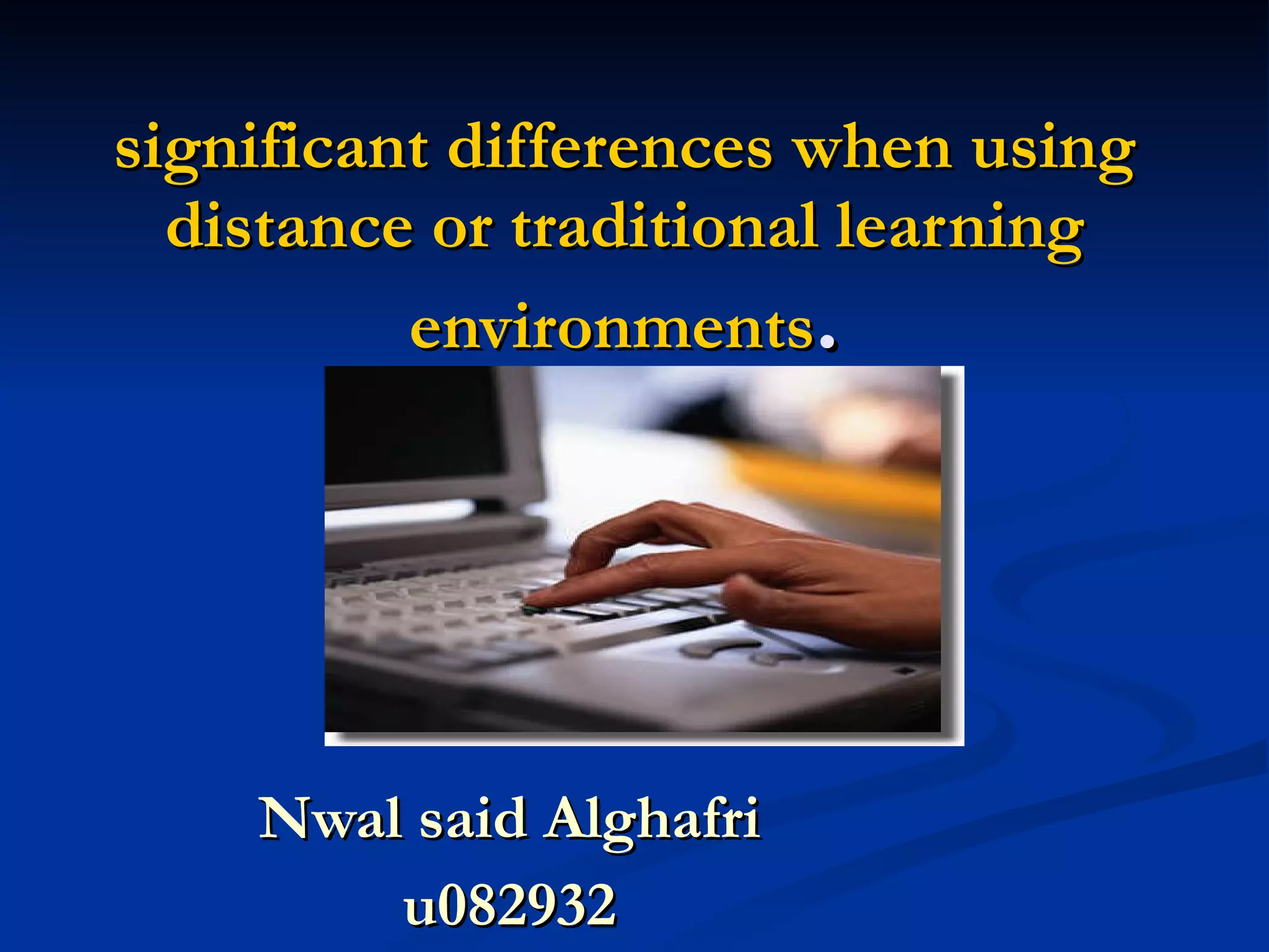 significant differences when using distance or traditional learning environments . Nwal said Alghafri u082932
