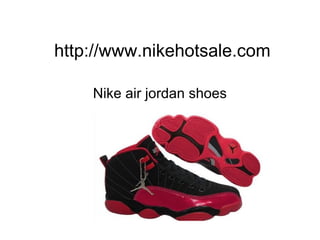 http://www.nikehotsale.com
Nike air jordan shoes
 